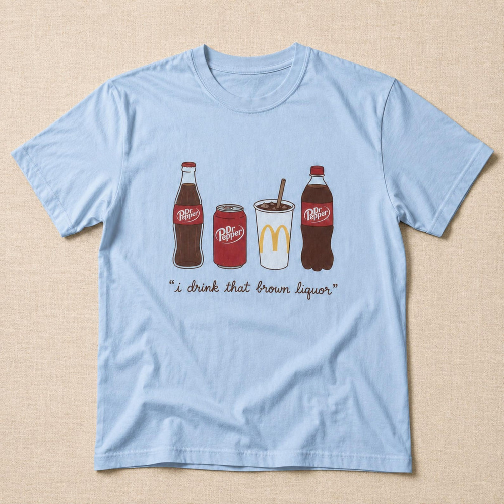 Dr Pepper Shirt, I Drink That Brown Liquor Tee Light Blue